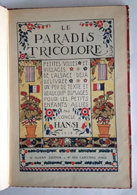 Le Paradis Tricolore par l'Oncle Hansi. Petites Villes et Villages de l'Alsace dèjà délivrée. Un peu de texte et beaucoup d'images pour les petits enfants allié.