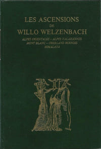 Les Ascensions de Willo Welzenbach. Alpes Orientales - Alpes Valaisannes - Mont Blanc - Oberland Bernois - Himalaya. Douze gravures en hors texte.