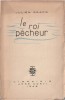 Le Roi Pêcheur. ( Avec belle dédicace autographe signée, de Julien Gracq ).. ( Légendes Arthurienne ) - Julien Gracq.  