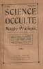 Science Occulte et Magie Pratique. L'Homme en rapport avec les énergies secrètes de l'Univers - Les Phénomènes Occultes et leur déterminisme - ...