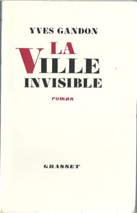 La Ville Invisible. Roman Fantastique. ( Un des 21 exemplaires numérotés sur vélin de rives du tirage de tête, avec belle dédicace de Yves Gandon )