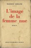 L'image de la Femme Nue. (  Avec cordiale dédicace autographe, signée, de Maurice Leblanc à l'écrivain Jean-Jacques Brousson ). Maurice Leblanc.