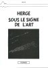 Hommage à Hergé : Hergé sous le signe de l'art .  Bandes Dessinées - Georges Rémi dit Hergé - Tintin ) - Herra.