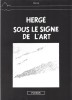 Hommage à Hergé : Hergé sous le signe de l'art .  Bandes Dessinées - Georges Rémi dit Hergé - Tintin ) - Herra.