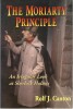 The Moriarty Principle : Ruminations on Sherlock Holmes.. ( Littérature en Anglais - Sherlock Holmes - Sir Arthur Conan Doyle ) - Rolf J. Canton.