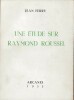 Une étude sur Raymond Roussel. ( Un 979 exemplaires numérotés sur Chataignier ).. ( Raymond Roussel ) - Jean Ferry - André Breton - A.P. Sault.