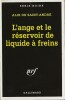 L'Ange et le réservoir de liquide à freins. ( Avec magnifique dédicace d'une demi page de Alix de Saint-André ).. ( Série Noire en version brochée ) - ...