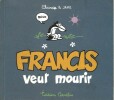 Francis veut mourir. ( Avec superbe dessin original et double dédicace de Claire Bouilhac et Jake Raynal ).. ( Bandes Dessinées ) - Claire Bouilhac et ...