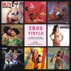 Eros Vinyls, Histoire de l'Erotisme à travers 60 ans de vinyles. . ( Erotisme ) - Musique - Bernard Marcadé - Dominique Dupuis - Matthieu Flory - ...