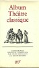 Album Théâtre Classique. La Vie Théâtrale sous Louis XIII et Louis XIV.. ( La Pléiade - Albums Pléiade ) - Sylvie Chevalley.