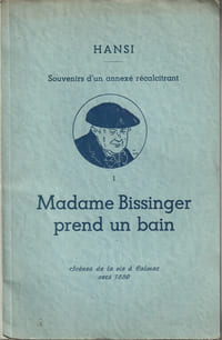 Souvenirs d'un Annexé Récalcitrant, tome 1 et 2 : Madame Bissinger prend un Bain ( Scènes de la vie à Colmar vers 1880 ) - Le Premier Phonographe ( Lycée Impérial de Colmar 1888 ).