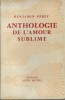 Anthologie de l'Amour Sublime. ( Dédicacé par l'auteur, avec nom du destinataire effacé ). Benjamin Péret.
