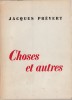 Choses et Autres.  ( Avec dédicace de Jacques Prévert à Jeanne Moreau ).. Jacques Prévert.