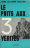 Le Puits aux 3 Vérités ( Dédicacé par l'auteur et Michèle Morgan ).  . ( Michèle Morgan ) - Jean-Jacques Gautier.