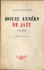 Douze années de Jazz ( 1927-1938 ). Souvenirs. . ( Jazz ) - Hugues Panassié.