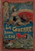 La Guerre sous l'Eau.. ( Cartonnages Polychrome ) - Georges Le Faure - José Roy - Fernand Fau.