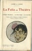La Folie au Théâtre : L'Homme Mystérieux - La Petite Roque - Les Invisibles. ( Avec belle dédicace d'André de Lorde à Albert Dubeux ).. ( ...