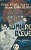 La Lumière Bleue. . Paul Féval Fils - Henri Boo-Silhen.