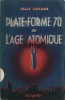 Plate-Forme 70 ou l'Âge Atomique. ( Dédicacé, complet du très rare marque-pages ). Jean Nocher.