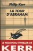 La Tour d'Abraham. ( Dedicacé par Philip Kerr ).. Philip Kerr.