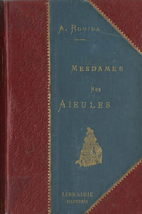 Mesdames nos Aïeules. Dix Siècles d'Elégances.