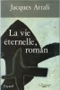 La Vie Eternelle, roman. ( Dédicace à Paul Giannoli ).. Jacques Attali.