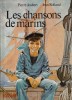 Les Chansons de Marins. ( Avec belle dédicace de Jean Rolland ).. ( Marine ) - Pierre Joubert - Jean Rolland.