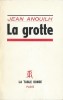 La Grotte. ( Superbe dédicace de l'auteur ). . ( Théâtre ) - Jean Anouilh.
