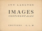 Images Continentales. ( Tirage à unique à 300 exemplaires numérotés sur vélin ).. ( Editions GLM / Guy Lévis Mano ) - Ivy Langton - Pierre Courthion.