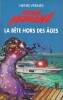 Bob Morane : La Bête Hors des Âges.. ( Bob Morane ) - Henri Vernes - Frank Leclercq.