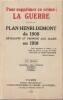 Pour supprimer ce Crime : La Guerre. Plan Henri-Demont de 1908 développé et proposé aux Alliés en 1918. Ensemble des éditions Française, Allemande, ...