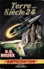 Terre...Siècle 24.. ( Fleuve Noir - Collection Anticipation - Science-Fiction ) - René Bonnefoy sous le pseudonyme de B.R.Bruss - René Brantonne.