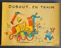 Dubout...En Train.. ( Illustrés Modernes ) - Albert Dubout - Paul Guth.