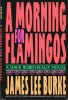 A Morning for Flamingos. A Dave Robicheaux Novel. ( Avec cordiale dédicace de James Lee Burke ).. ( Littérature en Anglais - Littérature dédicacée ) - ...