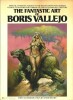 The Fantastic Art of Boris Vallejo with an introduction by Lester Del Rey. Sensual, Startling Flights of the Imagination into Words of Beauty, Wonder ...