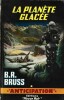 La Planète Glacée.. ( Fleuve Noir - Collection Anticipation - Science-Fiction ) - Auguste Isidore René Bonnefoy dit B.R. Bruss ou Roger Blondel.