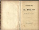 Le Jargon de François Villon.  ( Avec superbe dédicace pleine page de Jules de Marthold, sous forme de poème, à Jean-Pierre Guy, dit Pierre ...