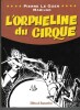 L'Orpheline du Cirque, tome 1. ( Tirage unique à 100 exemplaires ).. ( Bandes Dessinées ) - Pierre Le Guen - Jacques Ernest Dumas dit Marijac.