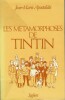 Les Métamorphoses de Tintin. . ( Tintin - Georges Rémi dit Hergé ) - Jean-Marie  Apostolidès.