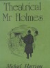 Theatrical Mr Holmes. The World's greatest consulting Detective, considered against the background of the contemporary Theatre. ( Tirage unique à 750 ...