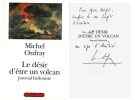 Le Désir d'être un Volcan. Journal hédoniste. ( Avec belle dédicace de Michel Onfray à l'écrivain Yves Berger  ).. ( Philosophie ) - Michel Onfray.