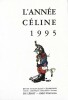 L'Année Céline 1995. Revue d'Actualité Céliniene. Textes - Chronique - Documents - Etudes. ( Tirage unique à 600 exemplaires sur bouffant ). . Louis ...