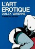 L'Art érotique d'Alex Varenne.. ( Erotisme - Bandes Dessinées ) - Alex Varenne - Michel Nebenzahl.