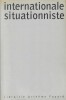 Internationale Situationniste 1958-69. ( S&eacute;rie compl&egrave;te en un seul tome, &eacute;dition augment&eacute;e ).. ( Situationnisme ) - Guy Debord - Collectif.