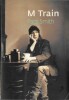 M.Train. R&eacute;cit.. ( Rock - Photographies ) - Patti Smith.