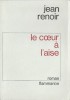 Le Coeur à l'Aise. Roman. ( Tirage de tête à 30 exemplaires, numérotés sur vélin ).. Jean Renoir.
