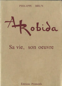 Albert Robida ( (1848-1926) sa vie, son oeuvre suivi d'une bibliographie complète de ses écrits et dessins. ( Tirage limité et numéroté à 1000 exemplaires ).