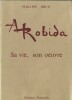 Albert Robida ( (1848-1926) sa vie, son oeuvre suivi d'une bibliographie complète de ses écrits et dessins.  ( Tirage limité et numéroté à 1000 ...