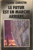Le Futur est en Marche Arrière. . ( Bandes Dessinées - Science-Fiction ) - Pierre Christin - Jean-Claude Mézières - Jacques Tardi - Enki Bilal - Jean ...