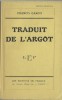 Traduit de l'Argot. ( Un des 45 exemplaires nominatifs numérotés sur alfa, dédicacés par Francis Carco - Imprimé spécialement pour Charles Palix ). ( ...